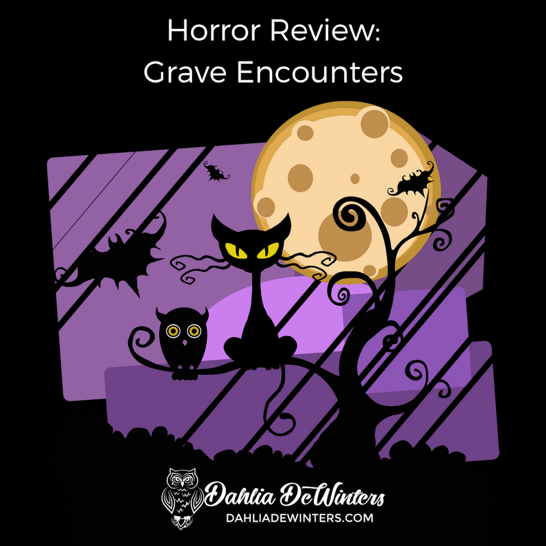 Horror Movie Review — Grave Encounters, by Dahlia DeWinters